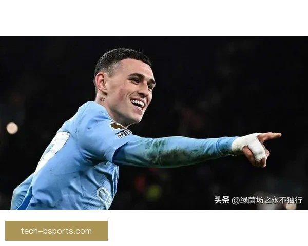 曼城与福登商谈续约事宜计划将合同延长至2030年并大幅加薪